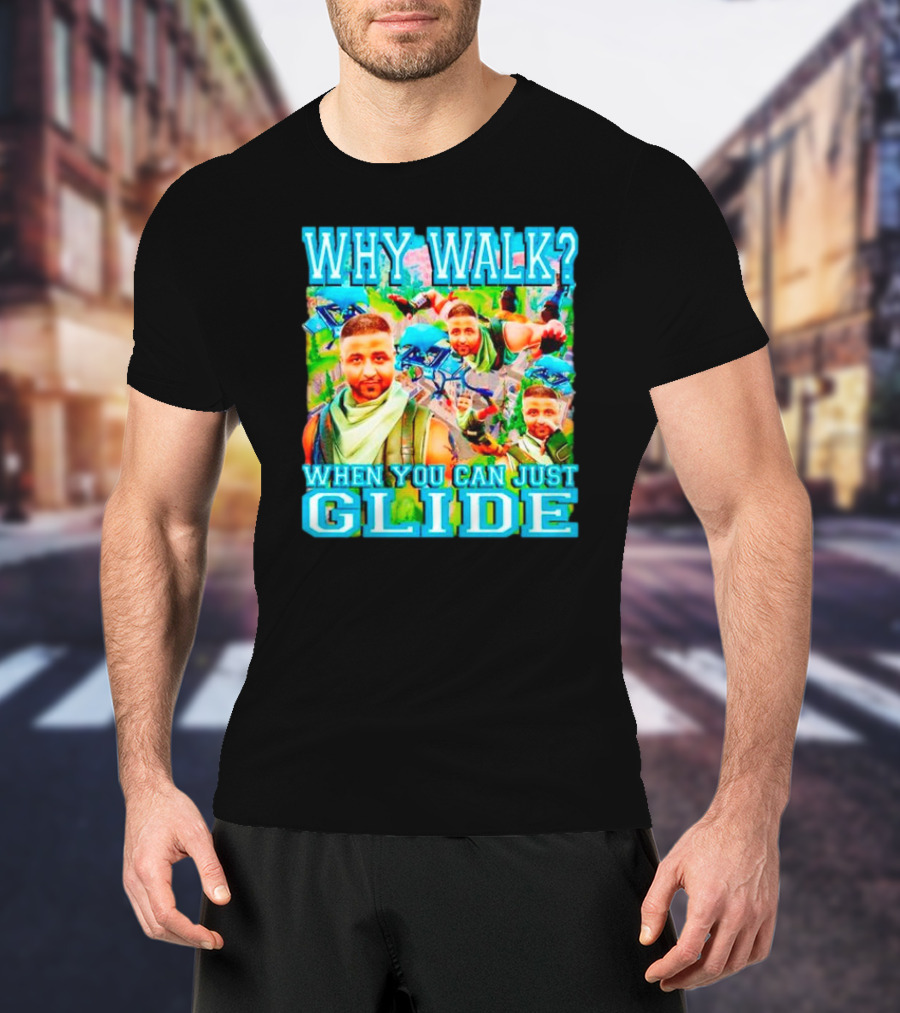 Why Walk When You Can Just Glide DJ Khaled Parody With Gaming T-Shirt