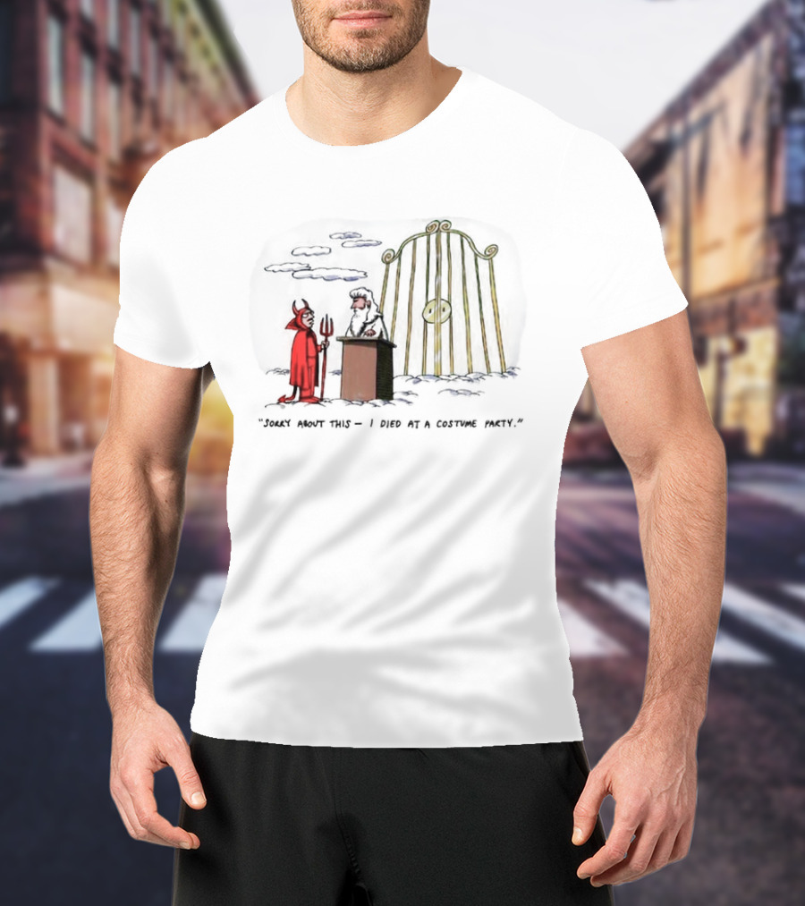 Sorry About This I Died At A Costume Party Devil Cartoon At Heaven's Gate T-Shirt