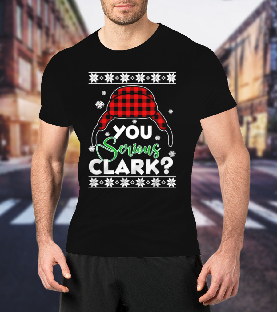 You Serious Clark Ugly Christmas Sweater Hat Snowflakes T-Shirt