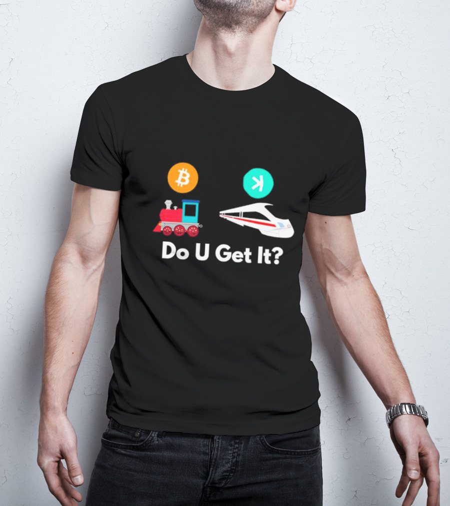 Do U Get It Bitcoin Vs High-Speed Train Comparison T-Shirt