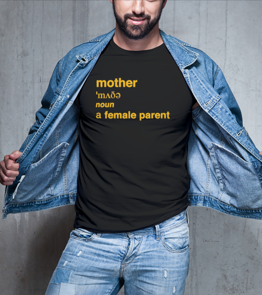 Mother Definition 'mʌðə' Noun A Female Parent T-Shirt