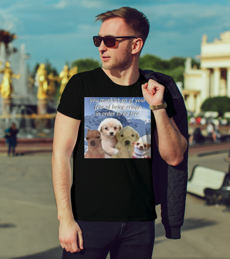 You Must Let Go Of Your Fear Of Being Cringe In Order To Be Free Dog Image With Four Cute Puppies In Snowy Mountain Scene T-Shirt