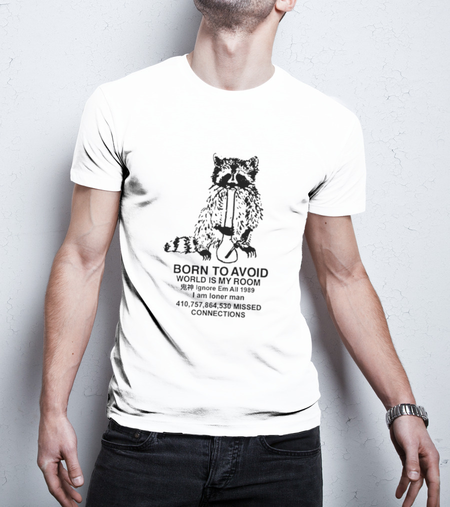 Born To Avoid World Is My Room Raccoon 1989 Ignore Em All Loner Man Connections T-Shirt