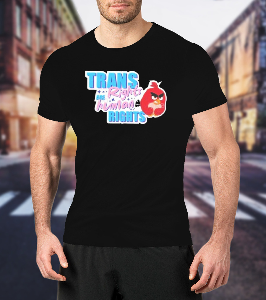 Angry Bird Trans Rights Are Human Rights Trans Rights Are Human Rights T-Shirt