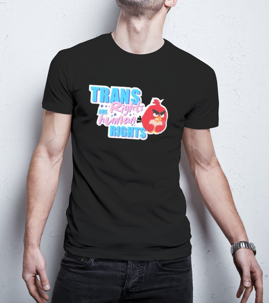 Angry Bird Trans Rights Are Human Rights Trans Rights Are Human Rights T-Shirt