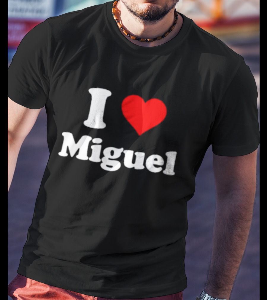 I love Miguel T-shirt