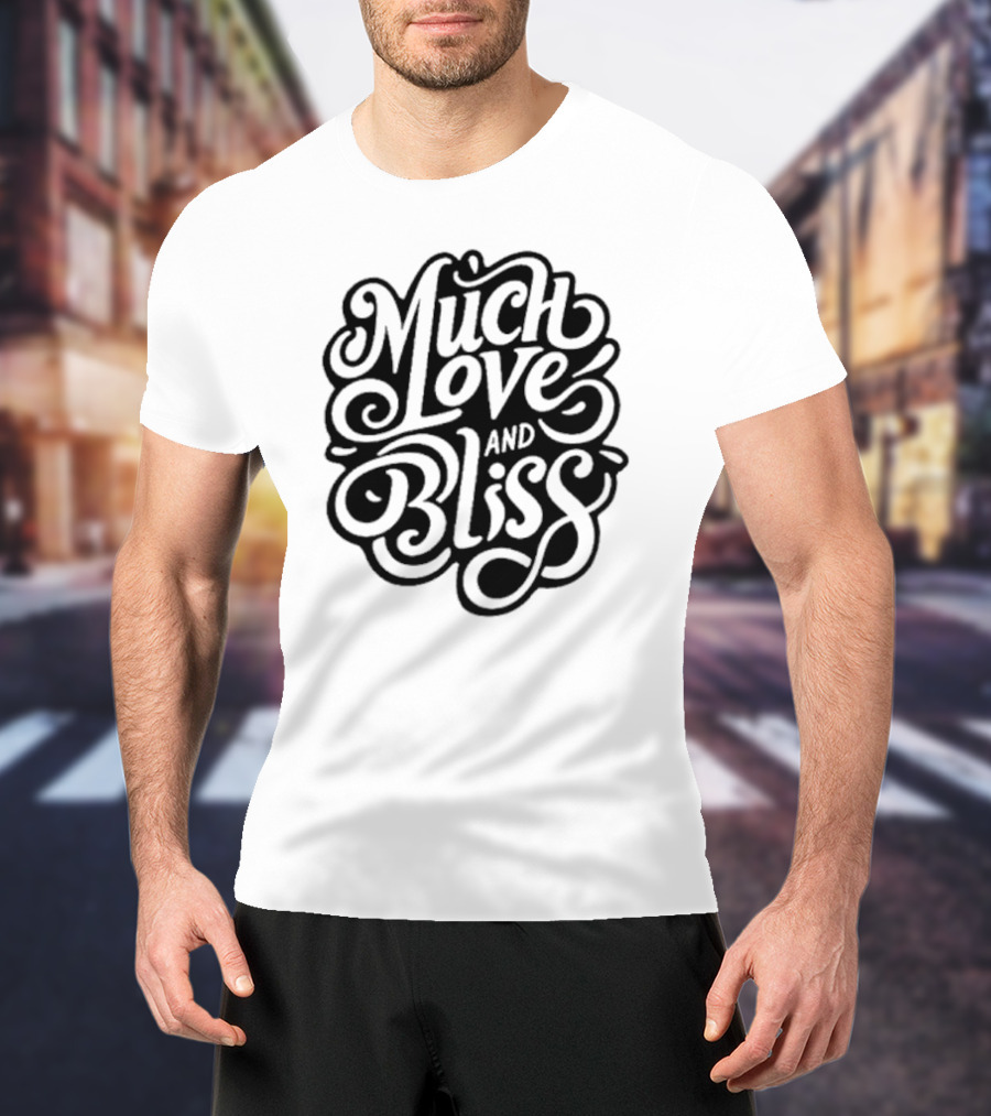Much Love And Bliss Expressive Typography T-Shirt