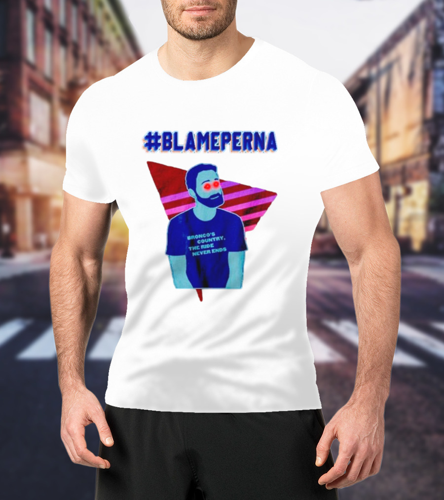 BlamePerna Bronco's Country The Ride Never Ends T-Shirt