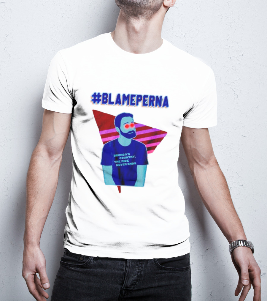 BlamePerna Bronco's Country The Ride Never Ends T-Shirt