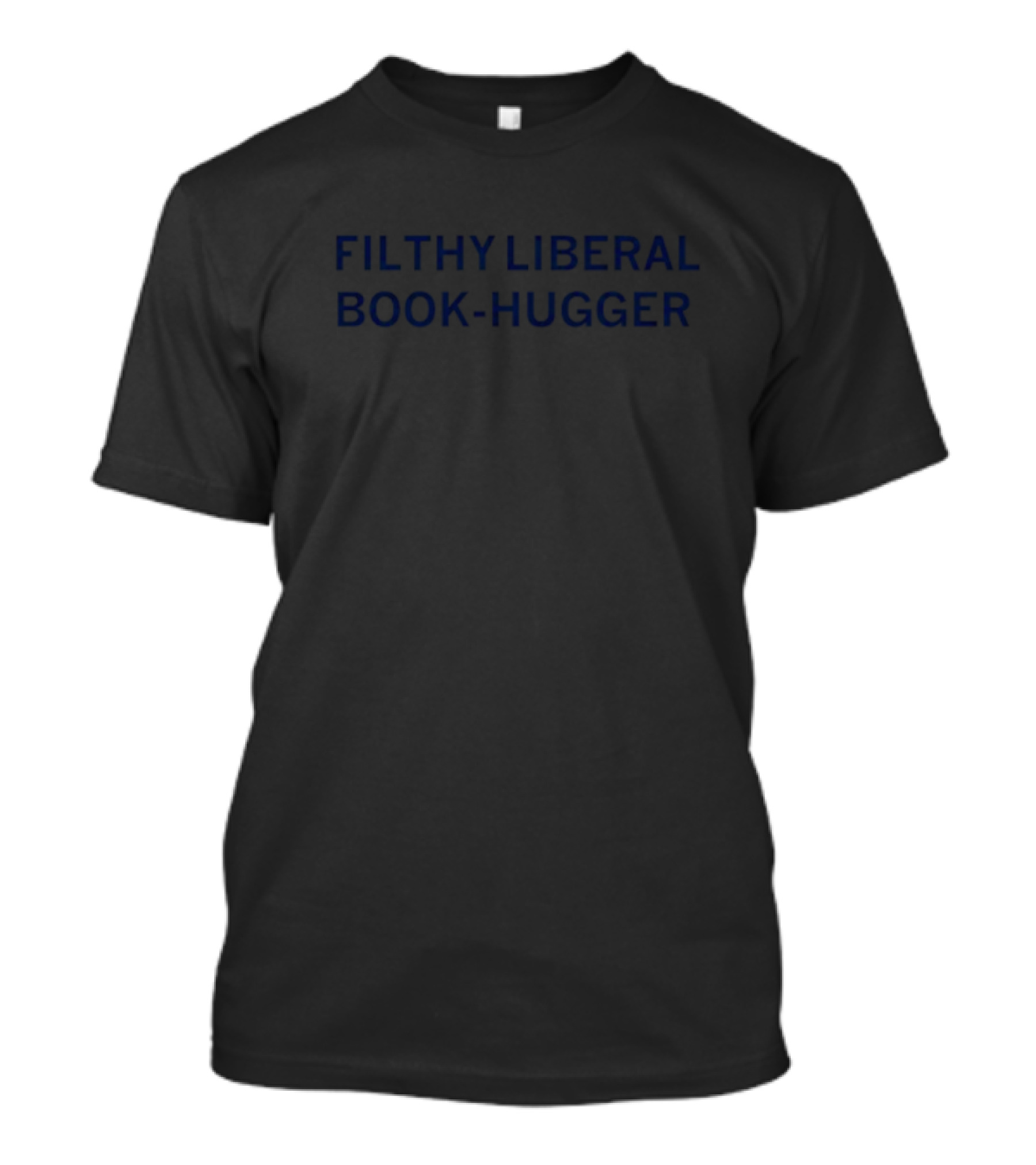 FILTHY LIBERAL BOOK-HUGGER T-Shirt