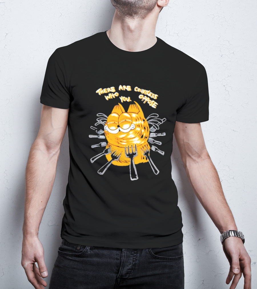 Garfield Surrounded By Forks With Text There Are Countless Who Oppose You T-Shirt