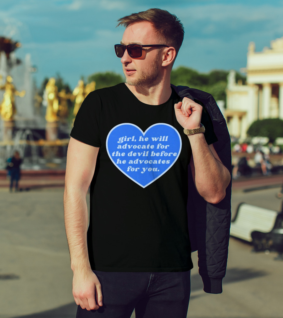 Girl He Will Advocate For The Devil Before He Advocates For You Blue Heart T-Shirt