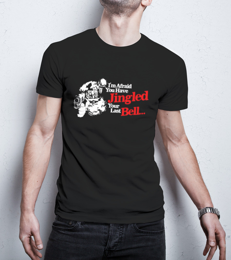I'm Afraid You Have Jingled Your Last Bell Santa Holding Gun T-Shirt