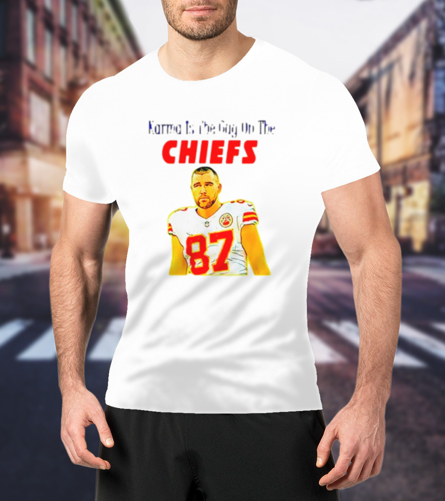 Karma Is The Guy On The Chiefs Travis Kelce 87 T-Shirt