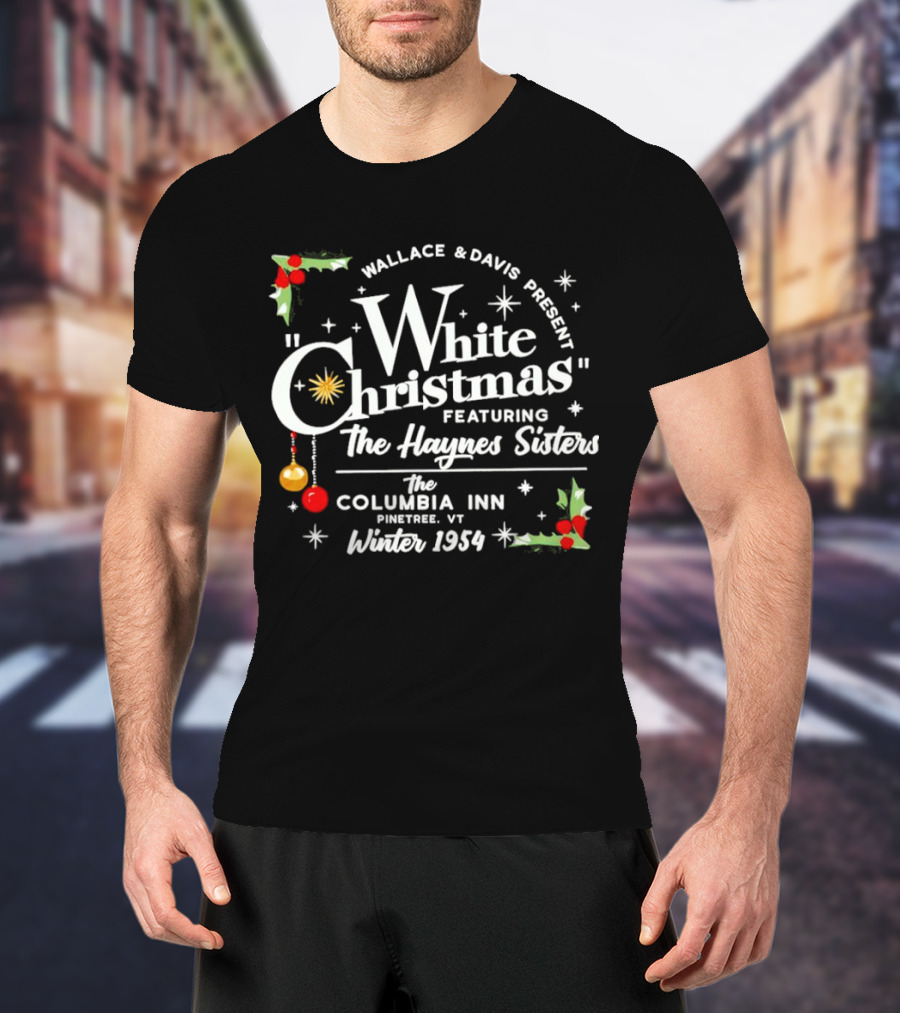 Wallace And Davis Present White Christmas Featuring The Haynes Sisters The Columbia Inn Pinetree VT Winter 1954 T-Shirt