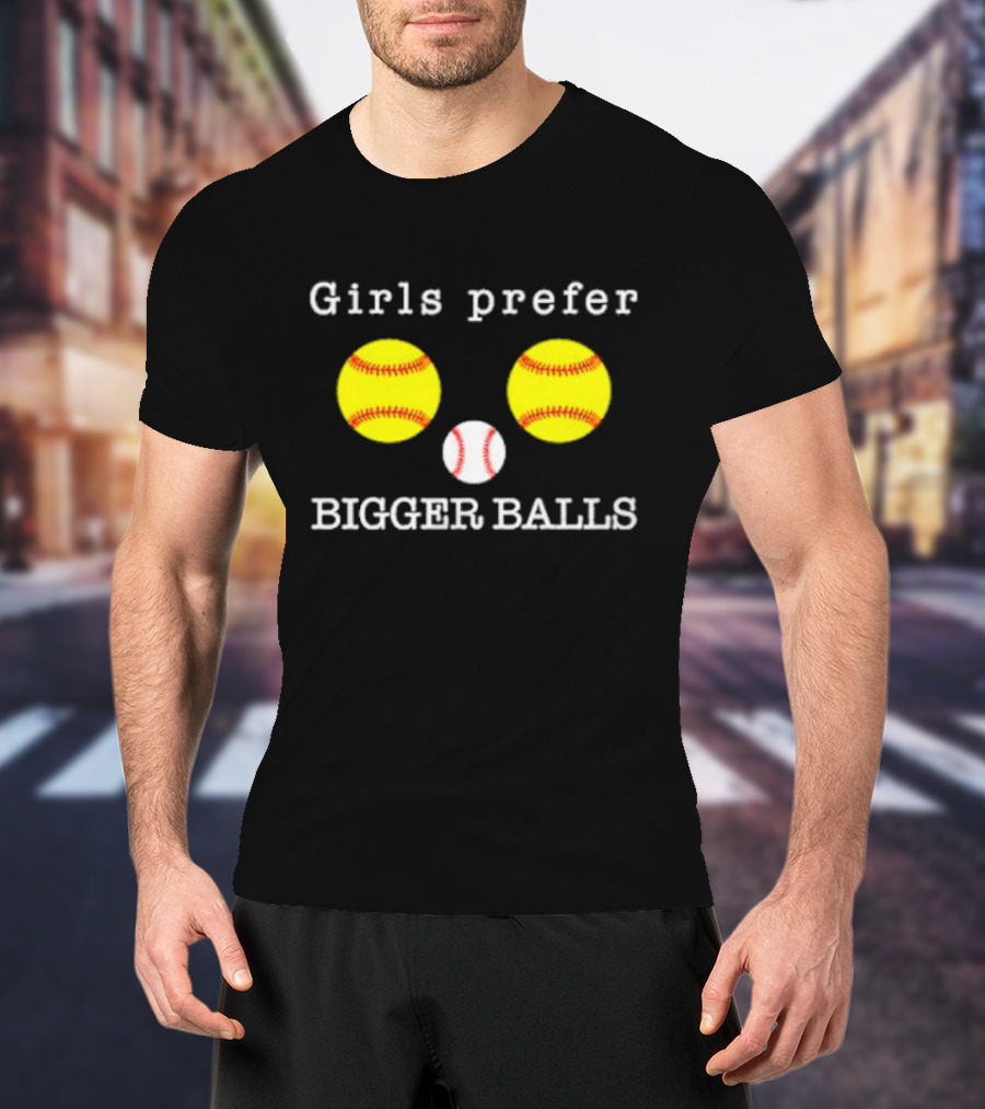 Girls Prefer Bigger Balls Softball Baseball Playful Humor T-Shirt