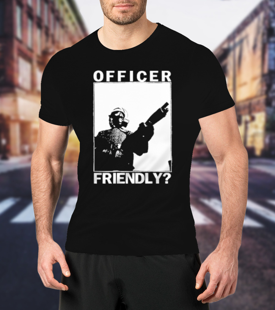 OFFICER FRIENDLY? T-Shirt