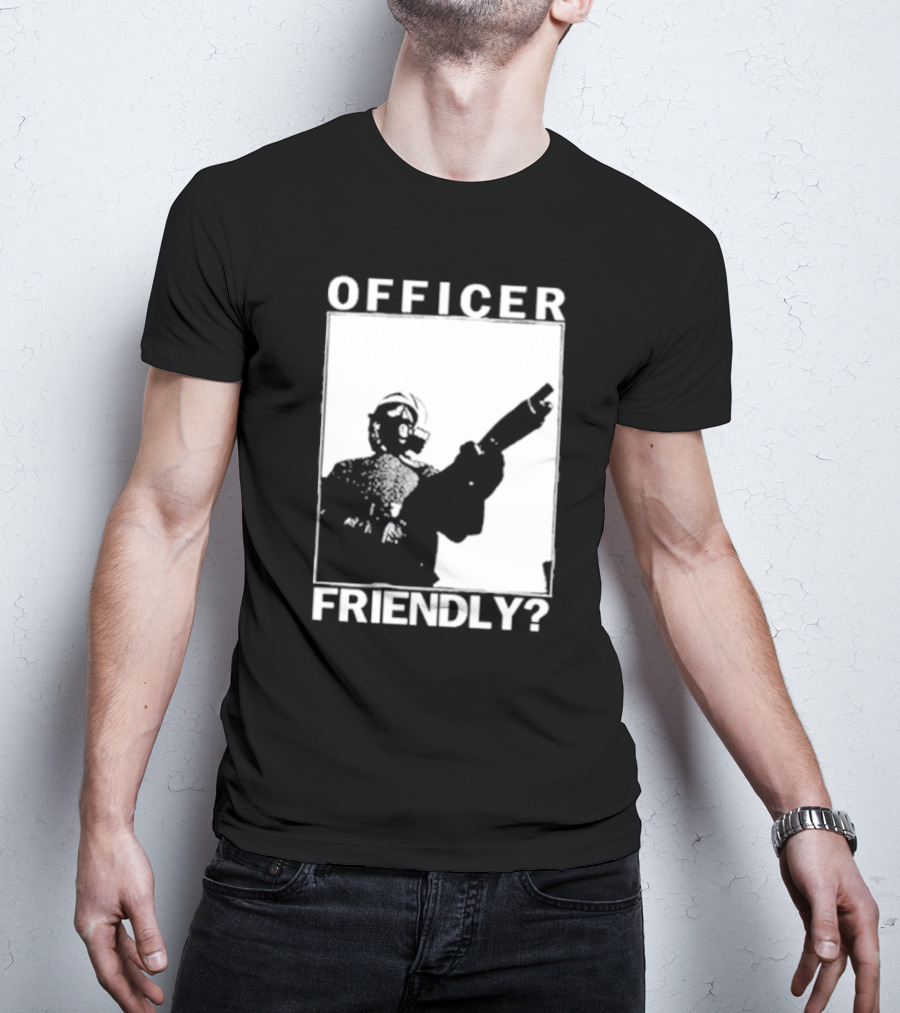 OFFICER FRIENDLY? T-Shirt