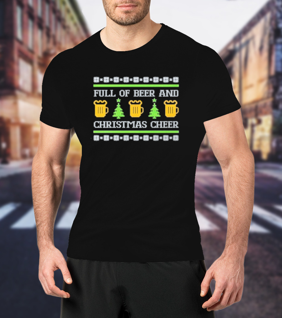 Full Of Beer And Christmas Cheer Ugly Sweater Pattern With Beer Mugs And Christmas Trees T-Shirt