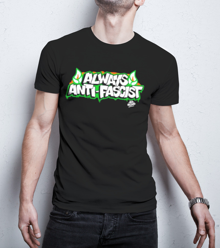 Always Anti-Fascist Street Art Style With Flames And Alex Aitchison Signature T-Shirt