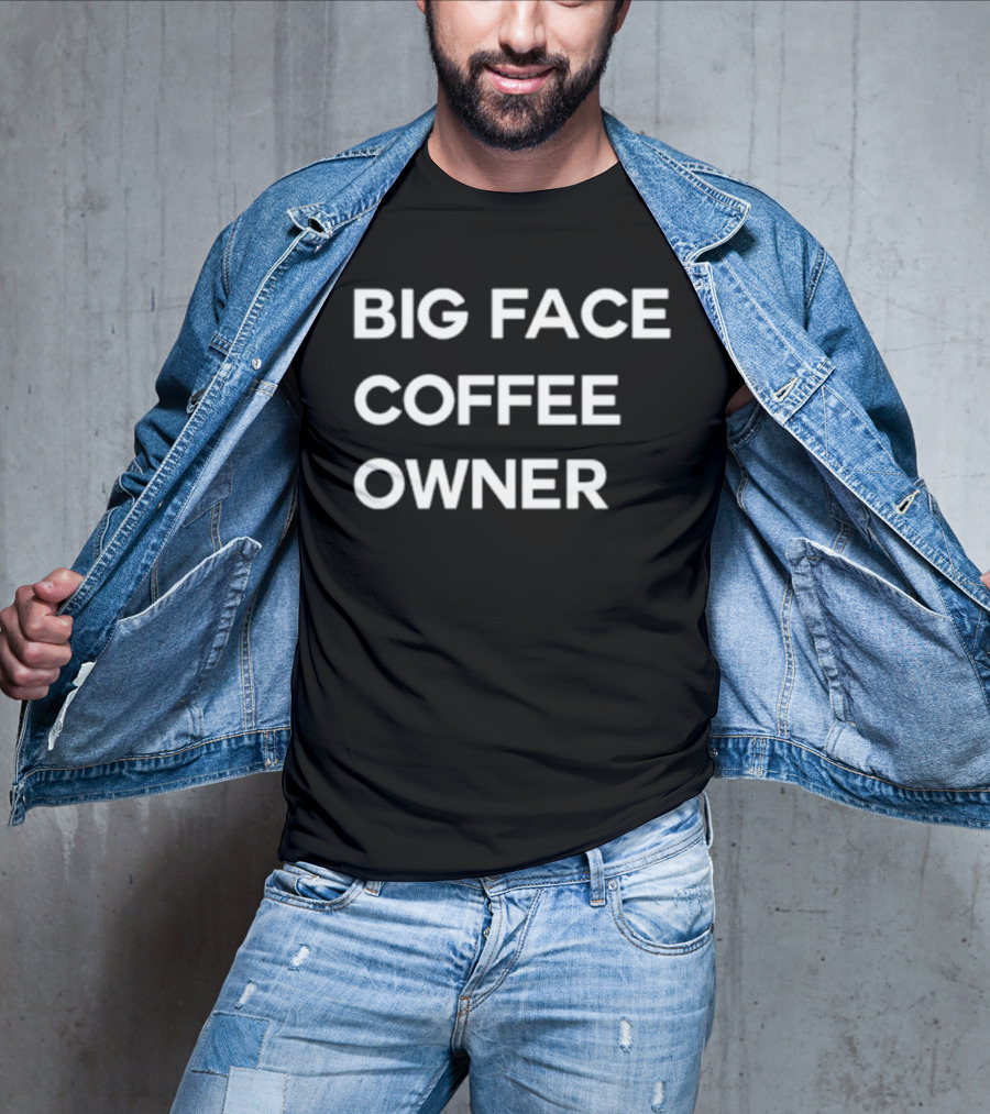 Big Face Coffee Owner T-Shirt