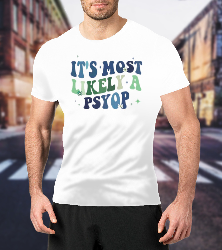 It’s Most Likely A Psyop With Retro Text And Star Accents T-Shirt