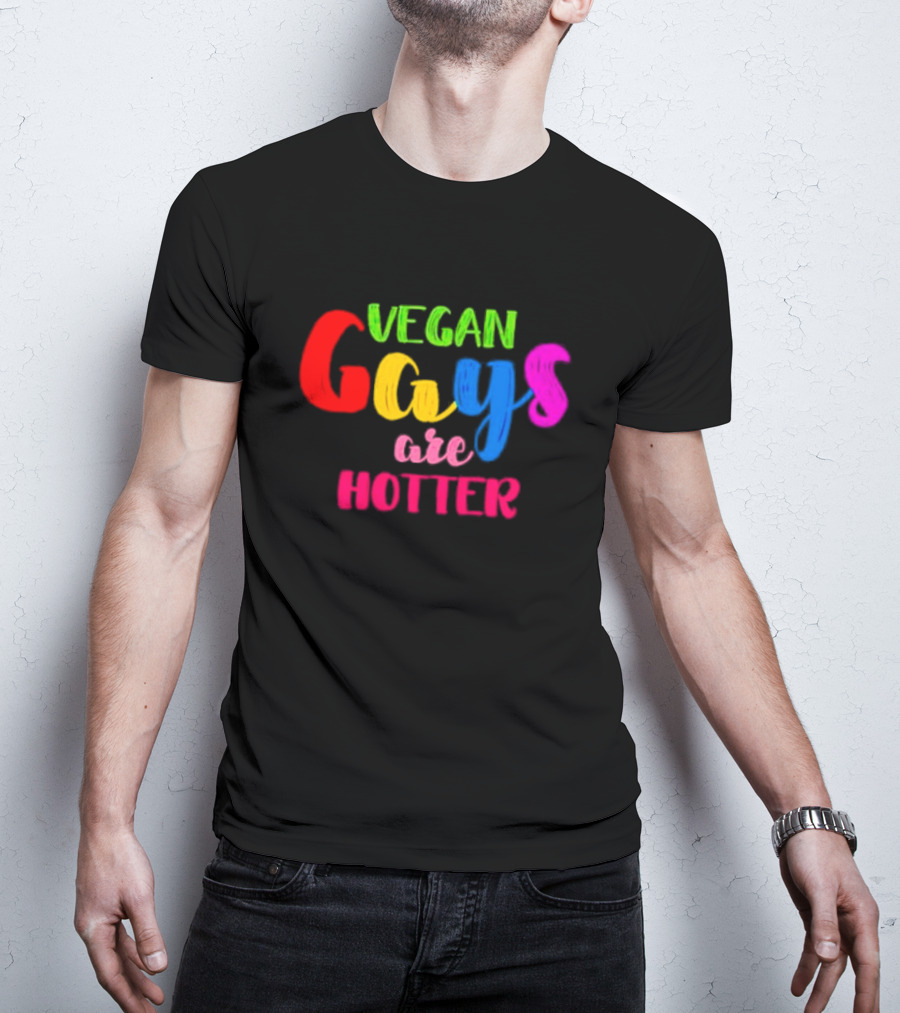 Vegan Gays Are Hotter Rainbow Pride T-Shirt