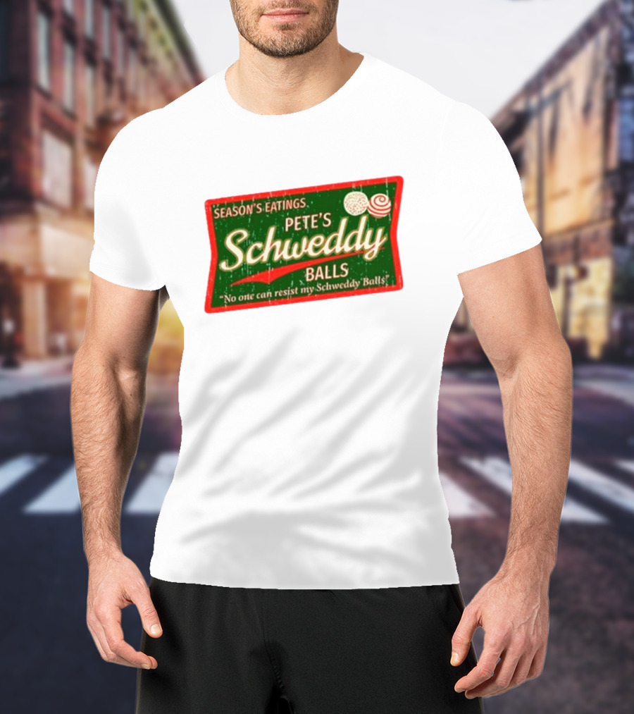 Season's Eatings Pete's Schweddy Balls No One Can Resist My Schweddy Balls T-Shirt