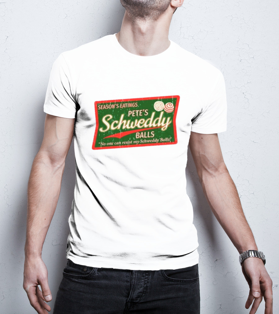 Season's Eatings Pete's Schweddy Balls No One Can Resist My Schweddy Balls T-Shirt