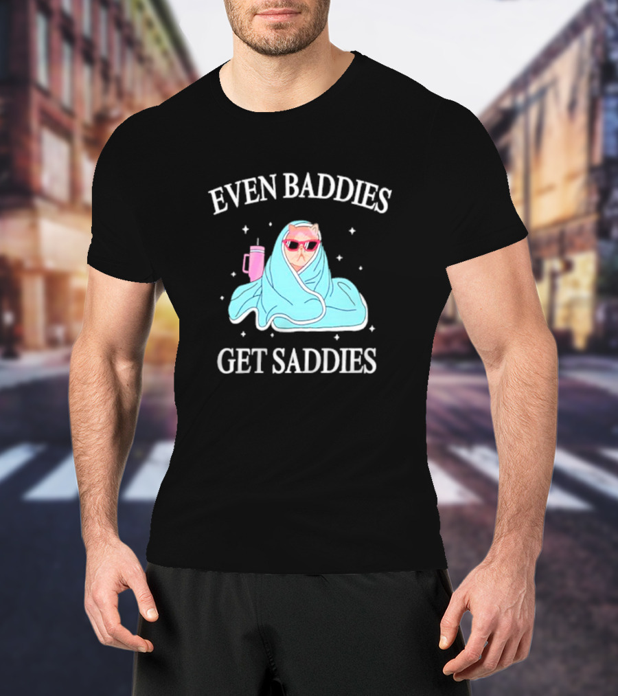 Even Baddies Get Saddies Cat With Sunglasses And Blanket T-Shirt