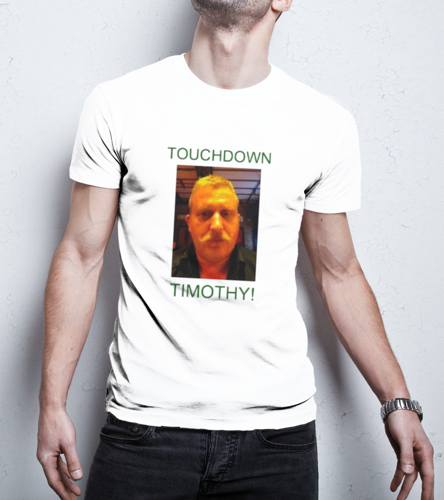 TOUCHDOWN TIMOTHY T-Shirt