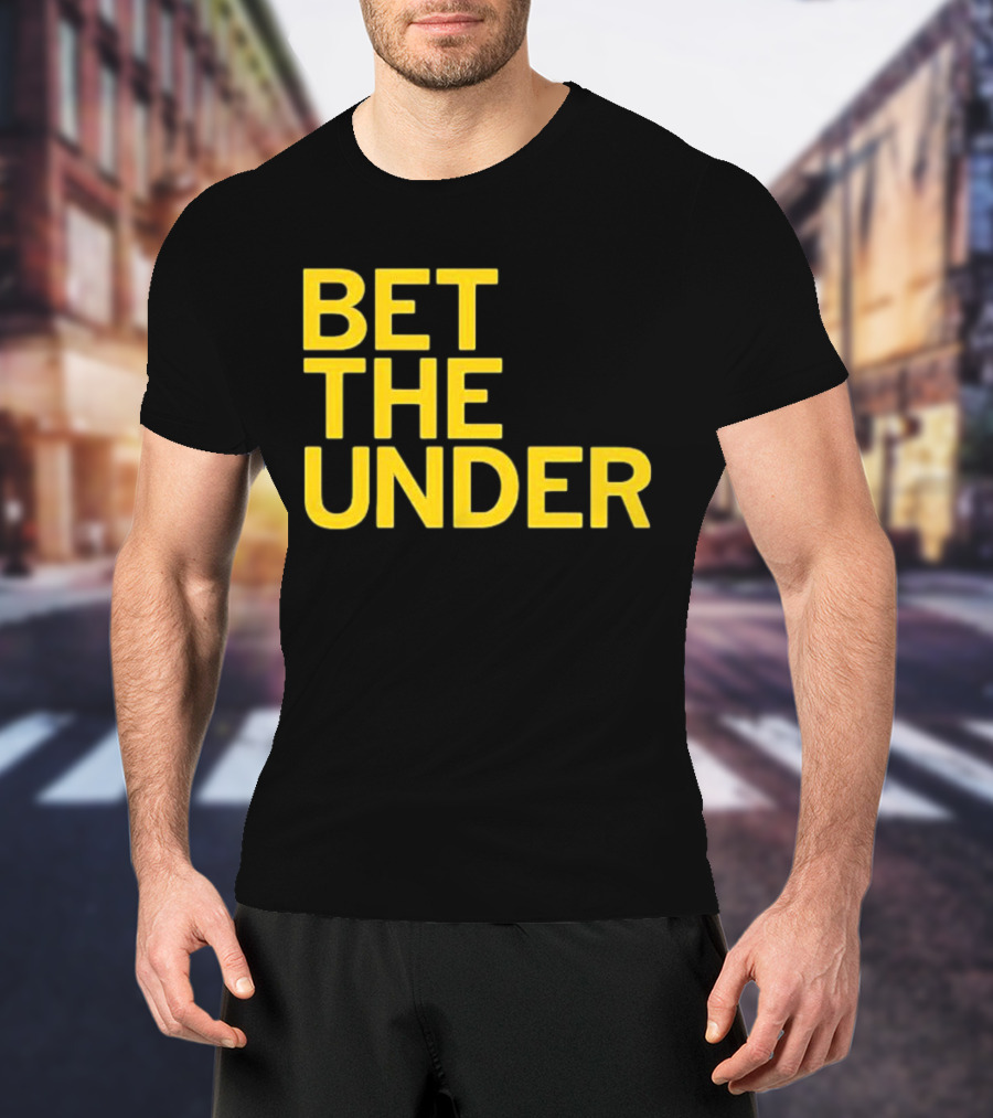 BET THE UNDER Sports Wagering Phrase T-Shirt