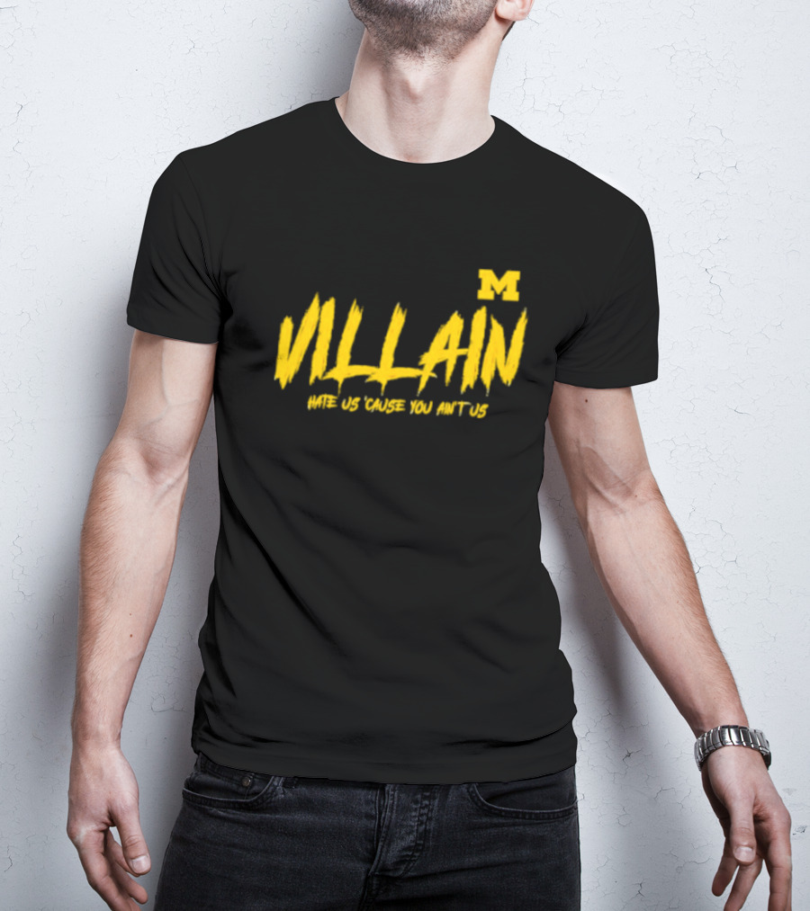 Villain Michigan M Hate Us 'Cause You Ain't Us T-Shirt
