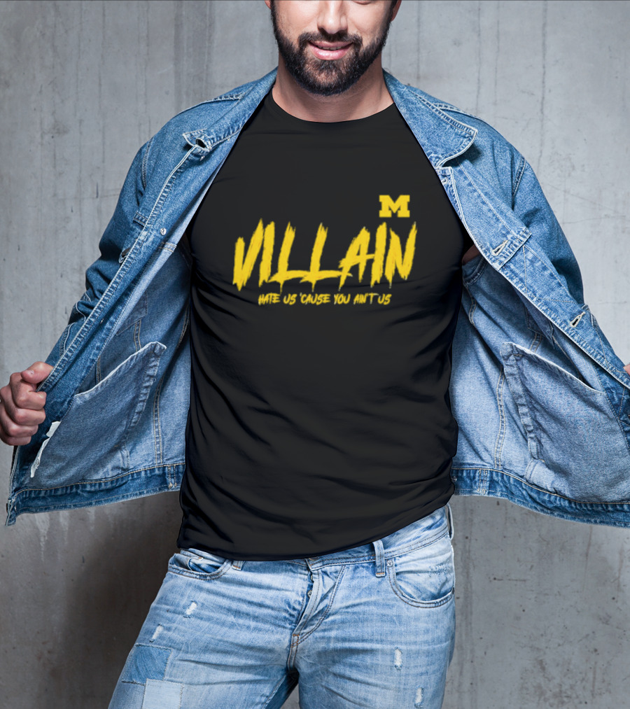 Villain Michigan M Hate Us 'Cause You Ain't Us T-Shirt
