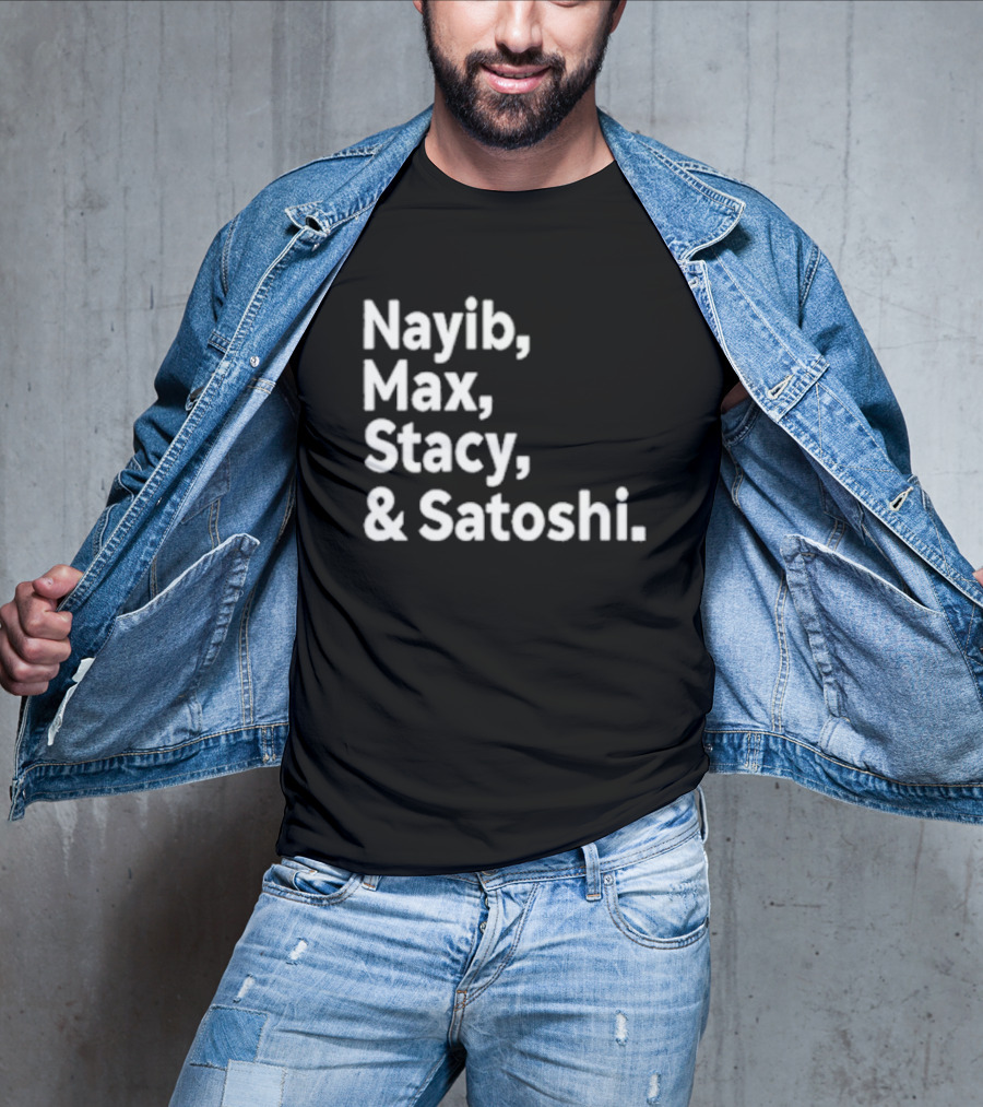 Nayib Max Stacy Satoshi Bitcoin Crypto Enthusiasts T-Shirt