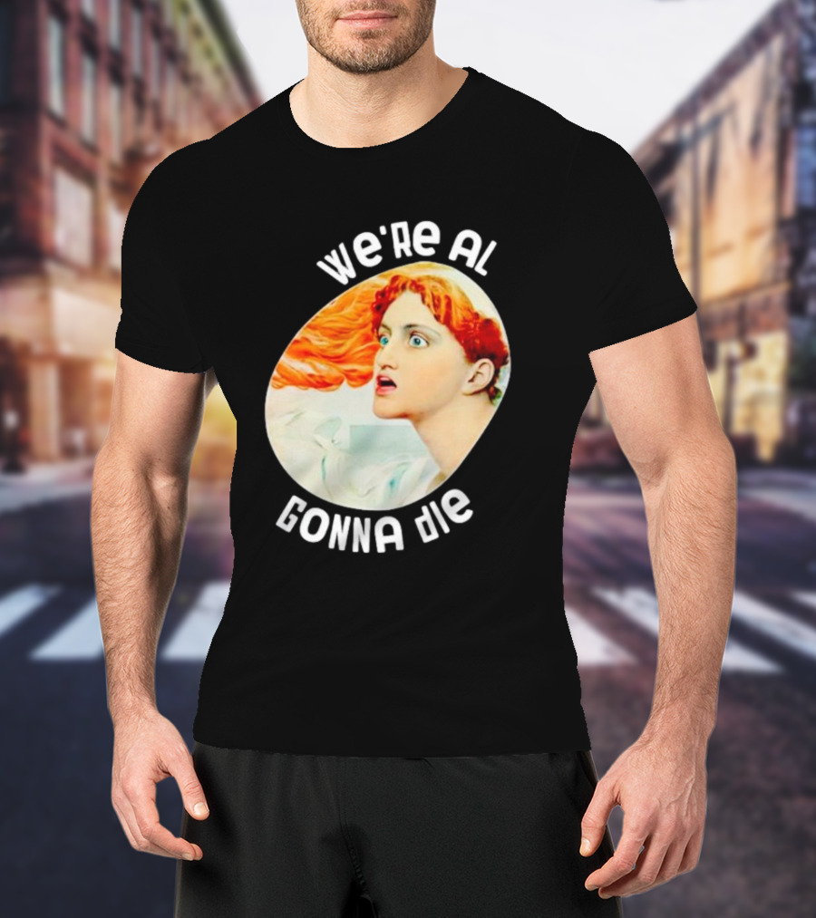 We're All Gonna Die Kassandra Greek Mythology T-Shirt