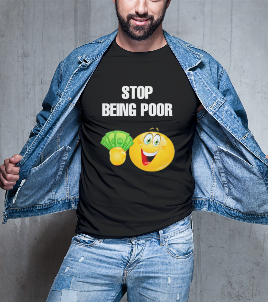 Stop Being Poor Smiley Face Holding Money Emoji T-Shirt