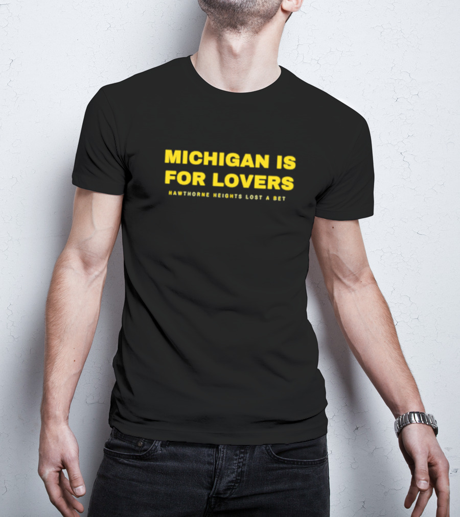Michigan Is For Lovers Hawthorne Heights Lost A Bet T-Shirt