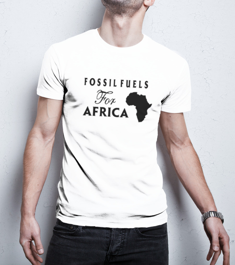 Fossil Fuels For Africa With Continent T-Shirt