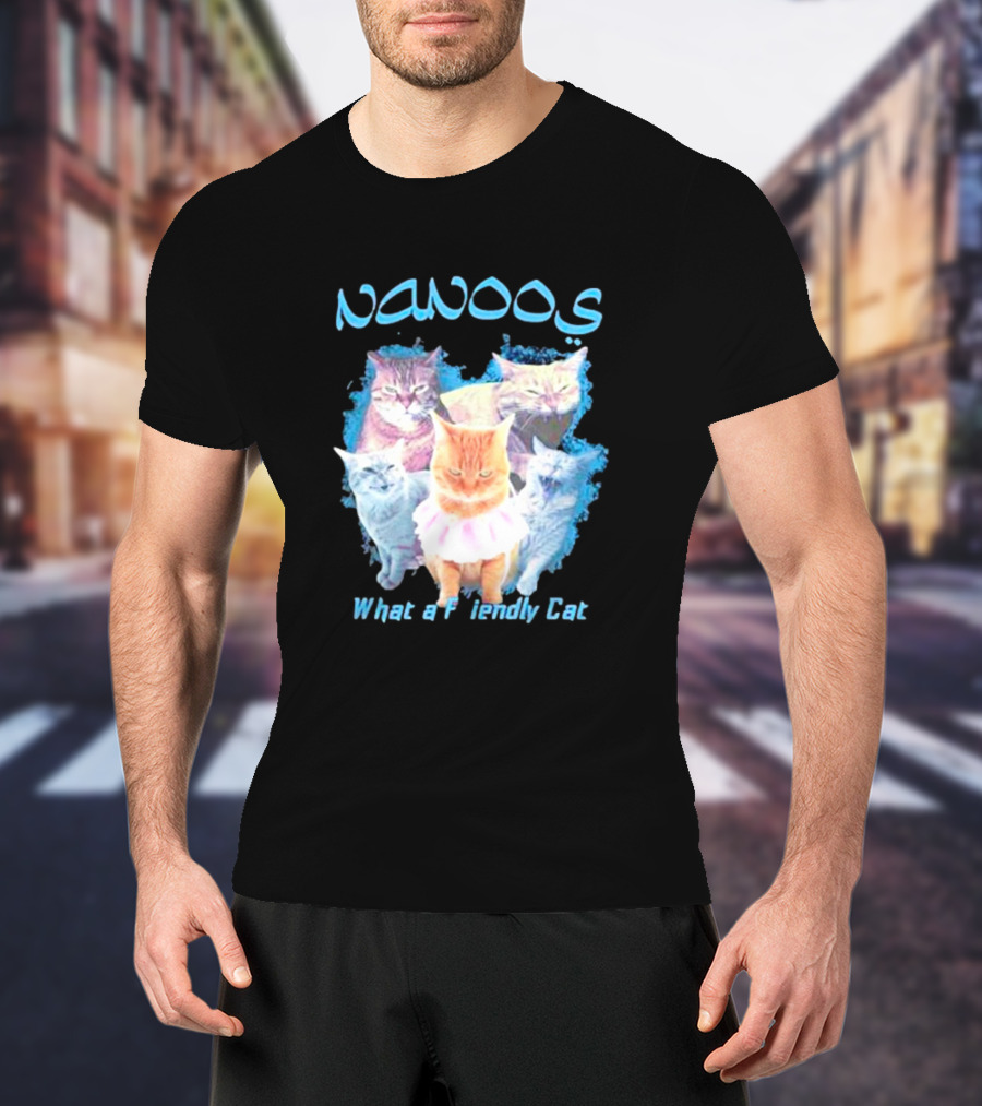 NANOOS Cats What A Friendly Cat T-Shirt
