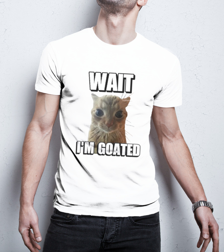 WAIT I'M GOATED Cat Meme Face T-Shirt
