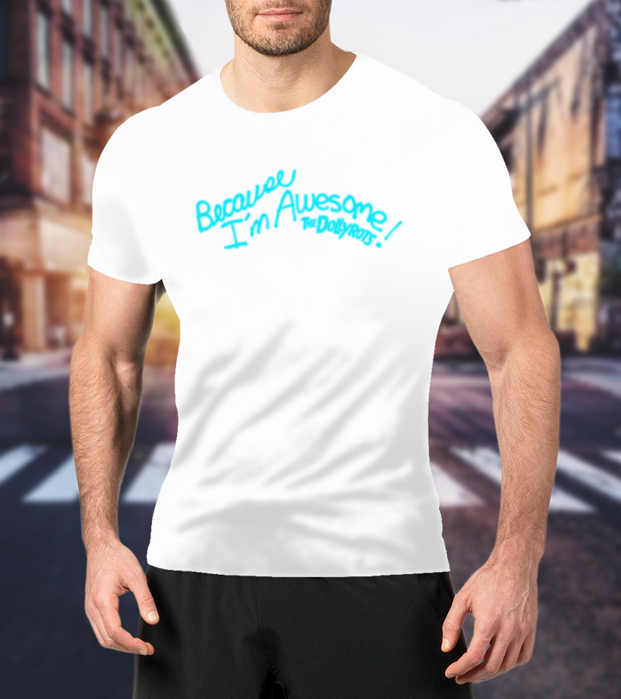 Because I'm Awesome The Dollyrots Band Official Merchandise T-Shirt