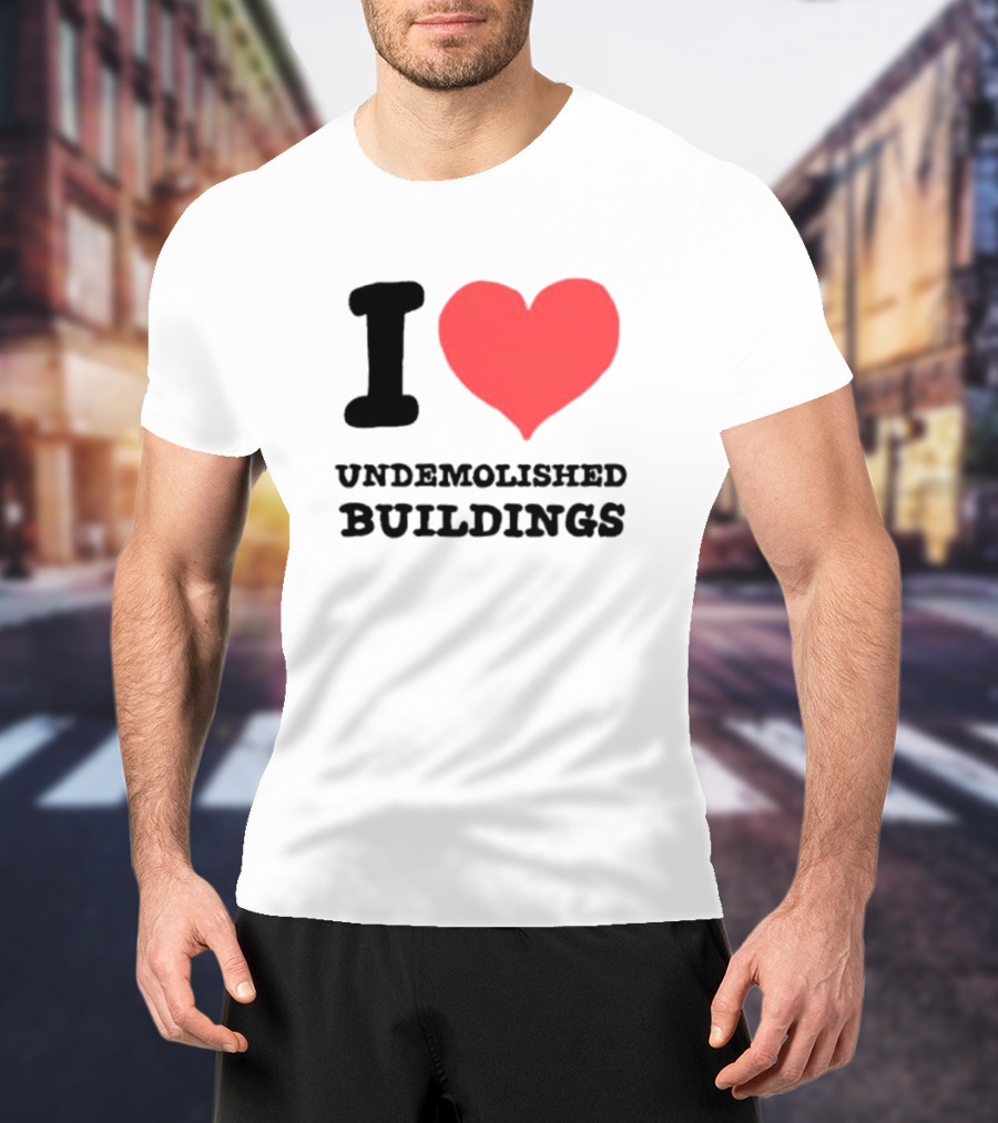 I Heart Undemolished Buildings T-Shirt