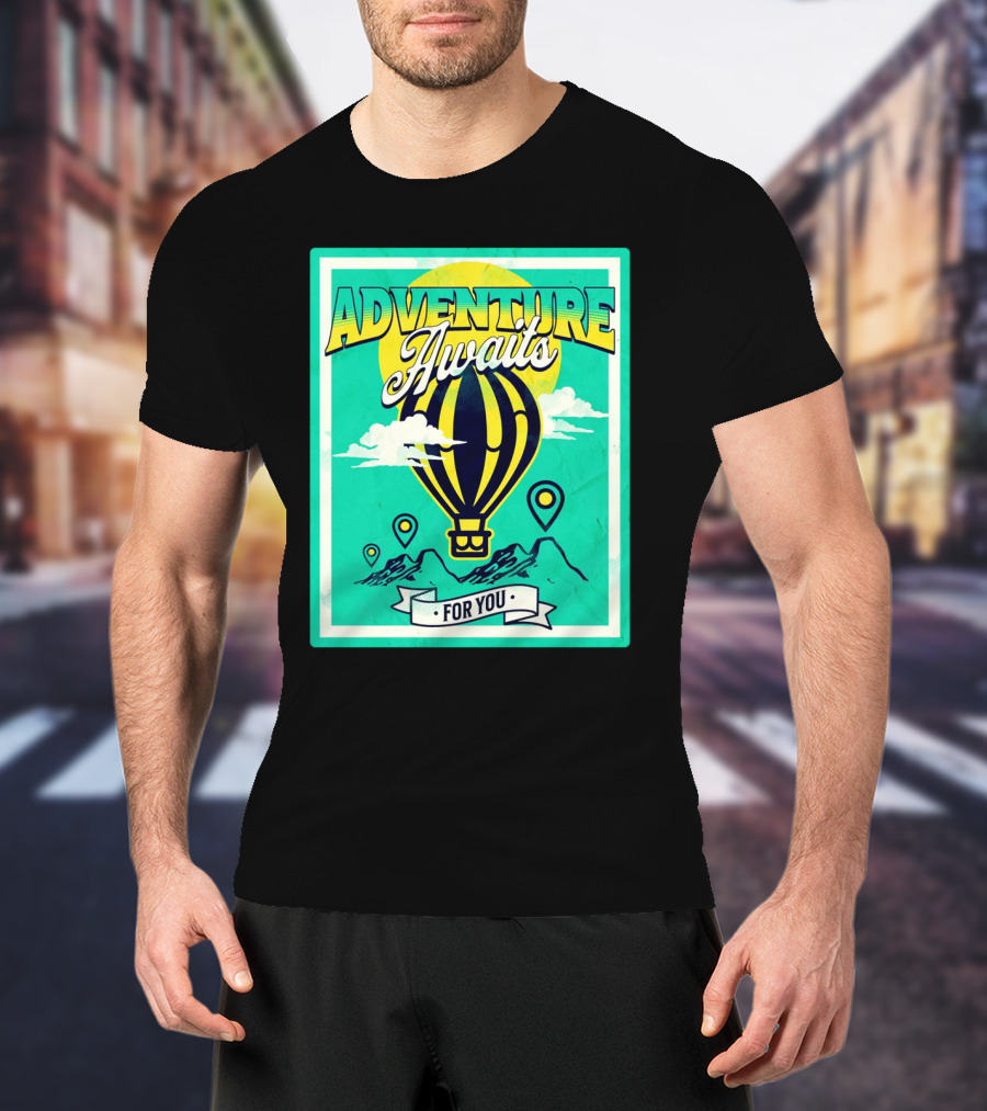 ADVENTURE AWAITS FOR YOU Hot Air Balloon Journey Over Mountains T-Shirt