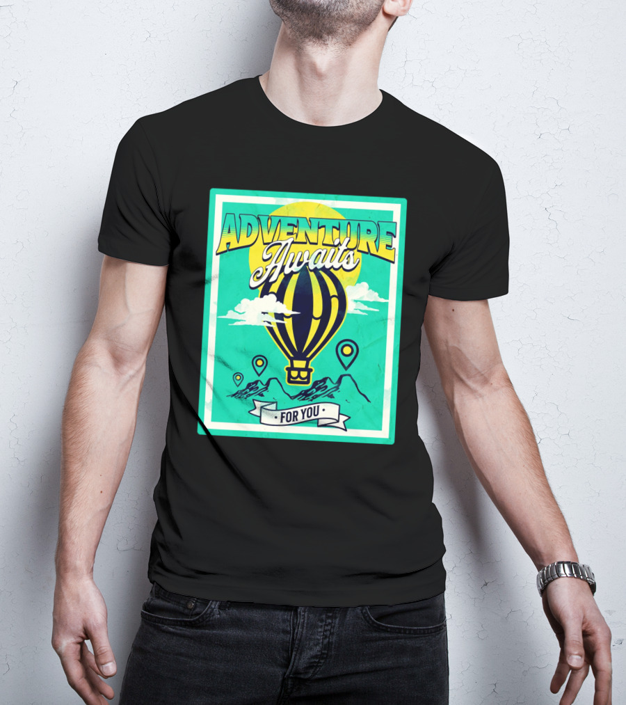 ADVENTURE AWAITS FOR YOU Hot Air Balloon Journey Over Mountains T-Shirt