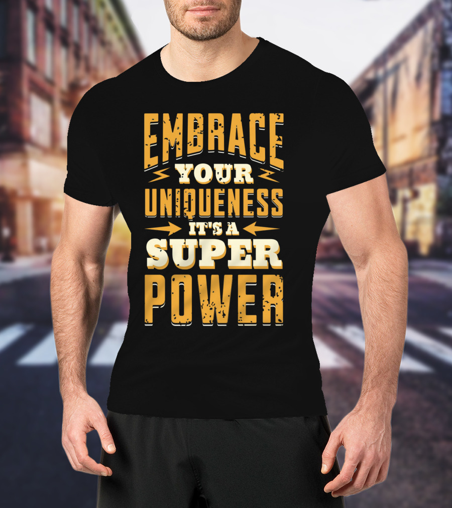 Embrace Your Uniqueness It's A Superpower T-Shirt