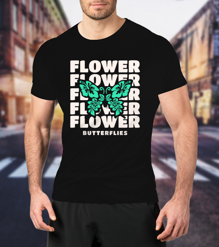 FLOWER BUTTERFLIES FLOWER FLOWER FLOWER FLOWER BUTTERFLIES T-Shirt
