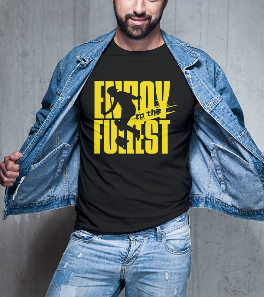 ENJOY TO THE FULLEST T-Shirt