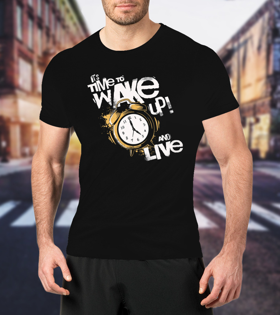 It's Time To Wake Up And Live Clock T-Shirt