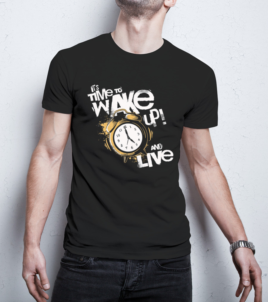 It's Time To Wake Up And Live Clock T-Shirt